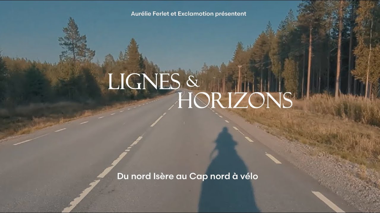LIGNES & HORIZONS  - Du nord Isère au Cap nord à vélo - film complet