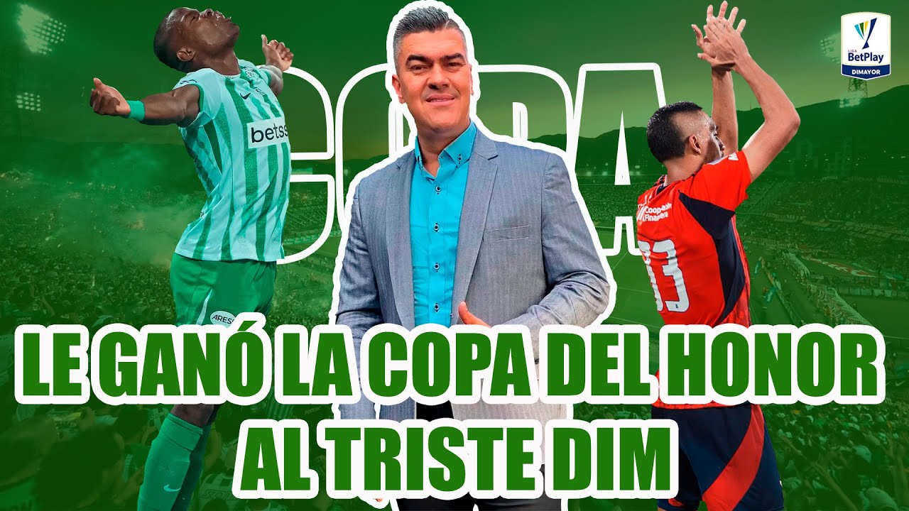 ATL&Eacute;TICO NACIONAL CAMPE&Oacute;N. LE GAN&Oacute; LA COPA DEL HONOR AL TRISTE DIM. BATALLA CAMPAL VERGONZOSA