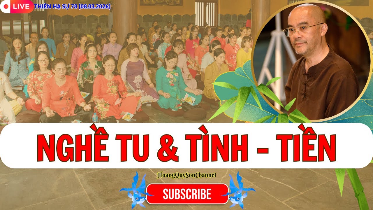 🟠Thiên Hạ Sự 78: Nghề Tu - Tình & Tiền [08.03.2026]