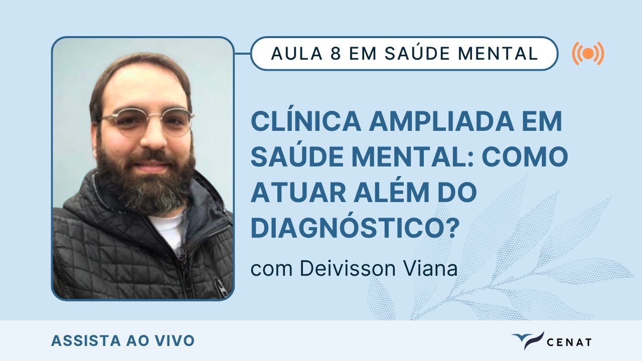 Aula 8 - Clínica Ampliada em Saúde Mental: Como Atuar Além do Diagnóstico? -  Deivisson Viana