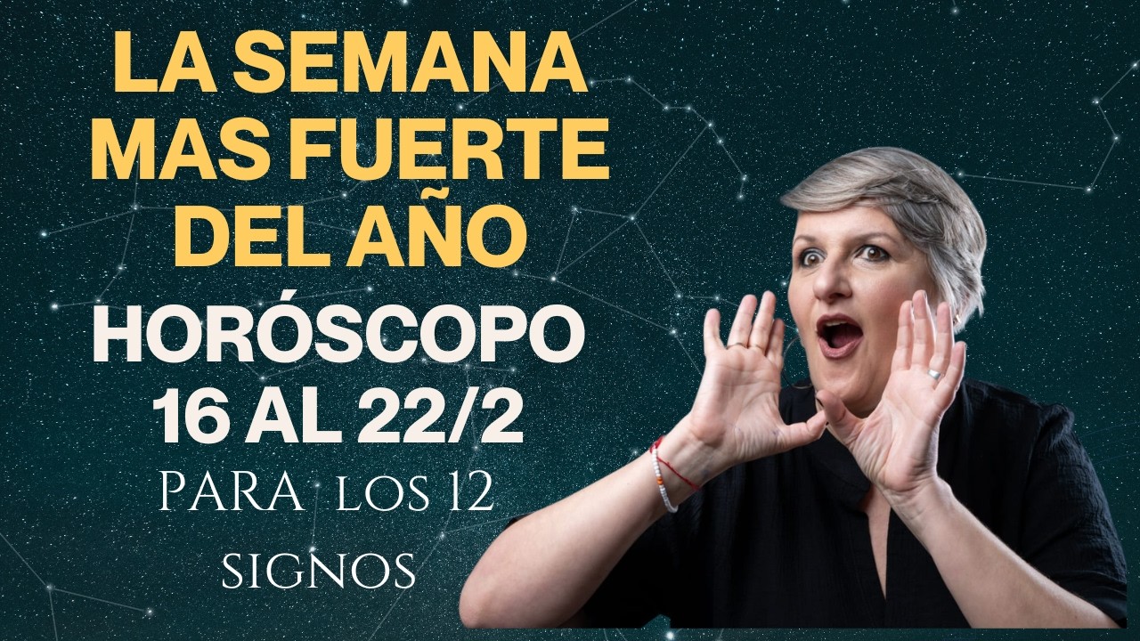 La semana m&aacute;s fuerte en a&ntilde;o🔥 HOR&Oacute;SCOPO 16 al 22/2 para los 12 signos