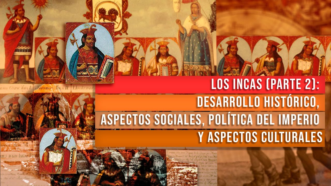 LOS INCAS (PARTE 2): HISTORIA, ASPECTOS SOCIALES, POLÍTICA DEL IMPERIO Y ASPECTOS CULTURALES