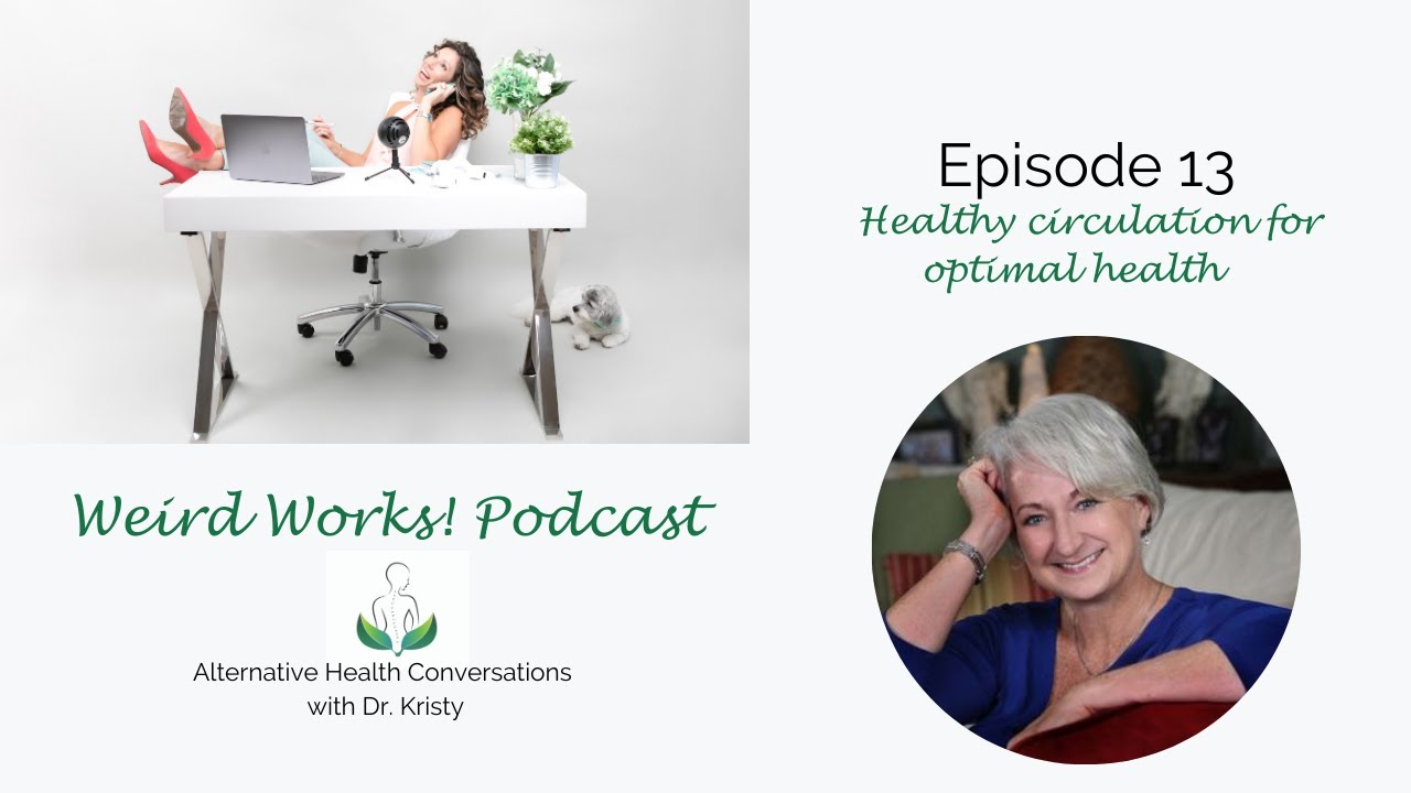 Healthy circulation for optimal health: Episode 13 The Weird Works! Podcast
