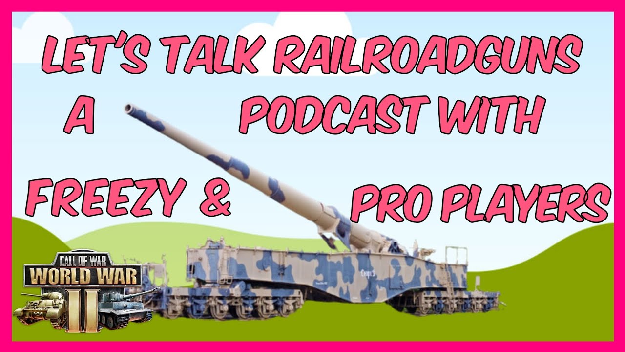 Let's talk railroad-guns: Podcast with Freezy & pro players. #callofwar