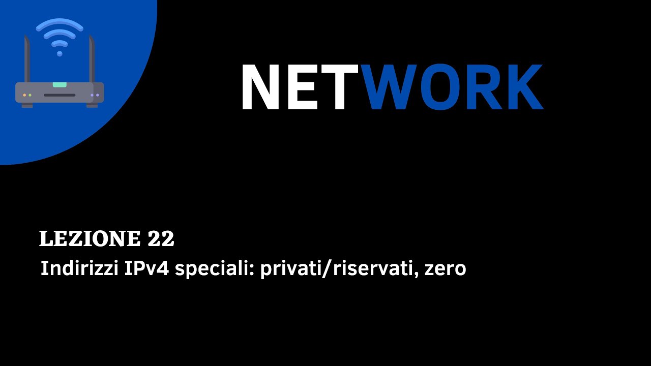 CORSO NETWORK ITA - Lezione 22 parte A - Indirizzi IPv4 speciali: privati/riservati e zero