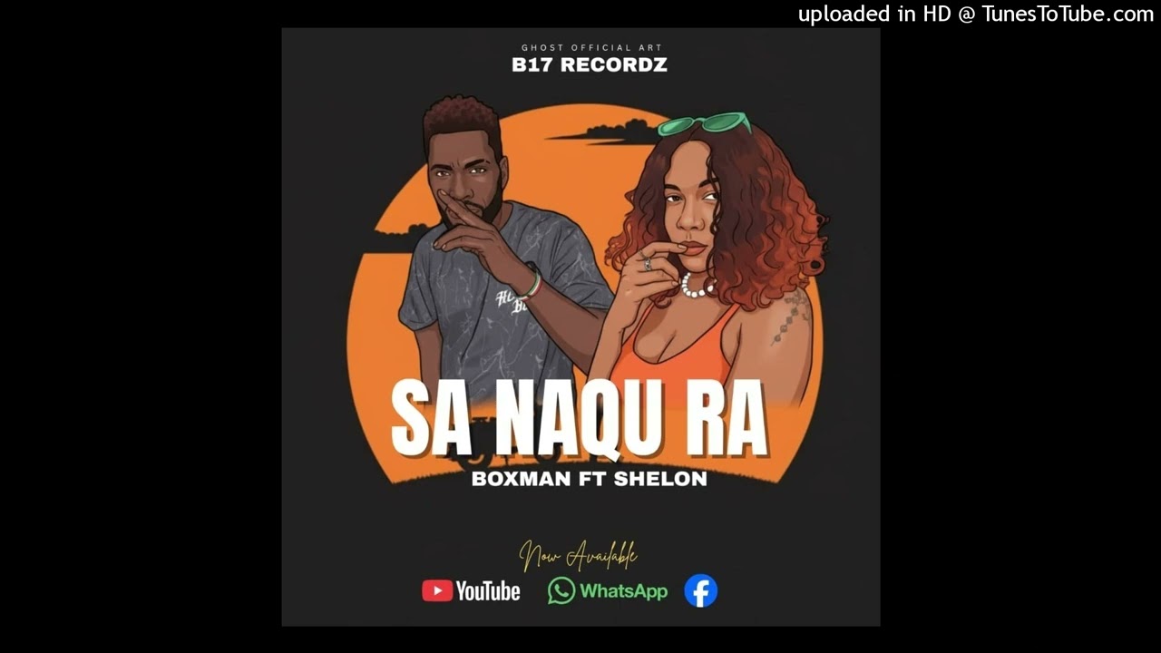 SA NAQU RA _ BOXMAN  ft  SHELON _ B17 RECORDZ25