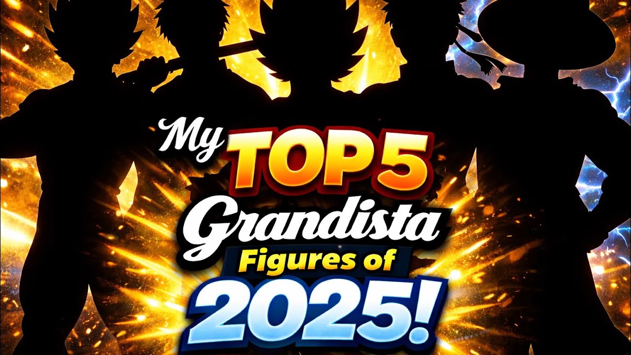 My Top 5 Grandista Figures of 2025