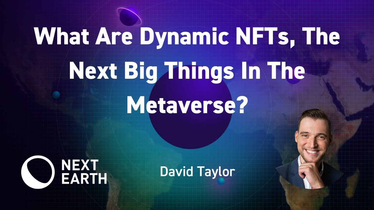 What Are Dynamic NFTs, The Next Big Thing In The Metaverse? - Next Earth