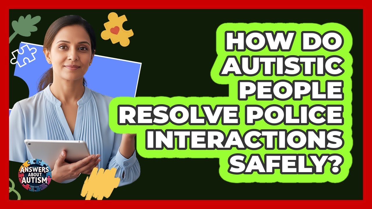 How Do Autistic People Resolve Police Interactions Safely? - Answers About Autism