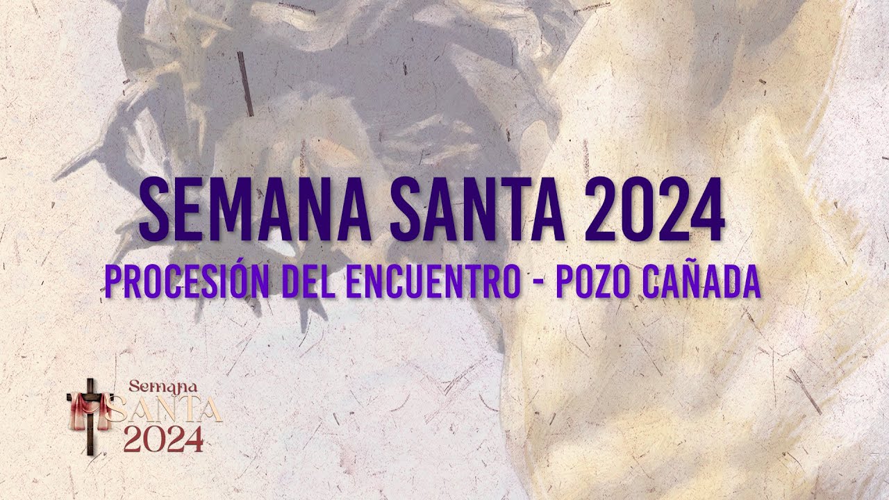 Viernes Santo - Procesión del Encuentro de Pozo Cañada 2024