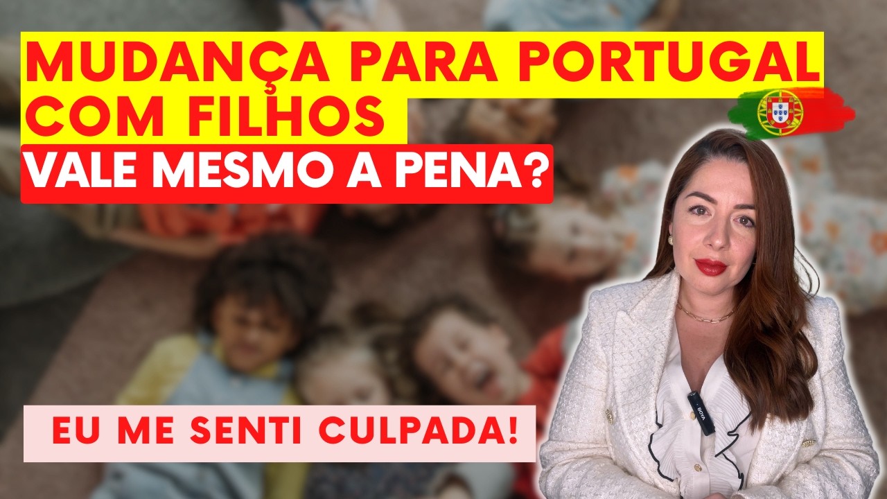 MUDAN&Ccedil;A PARA PORTUGAL COM FILHOS | VALE MESMO A PENA? Eu me senti culpada!