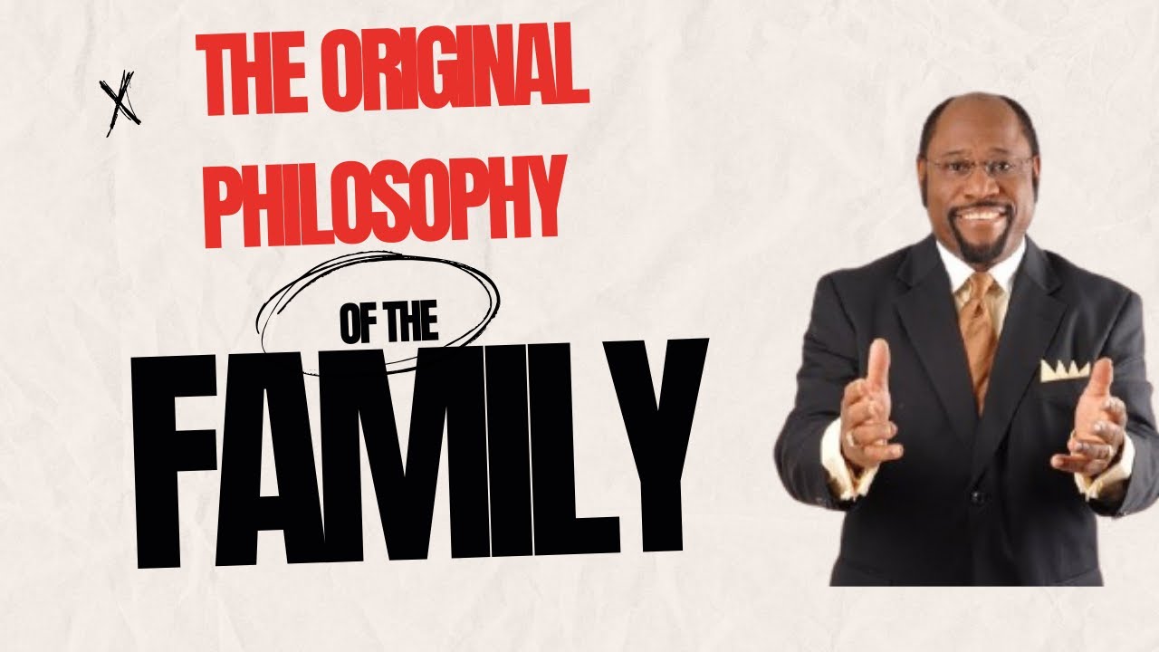 THE ORIGINAL PHILOSOPHY OF THE FAMILY INSTITUTION || BUILDING STRONG FAMILIES || DR. MYLES MUNROE