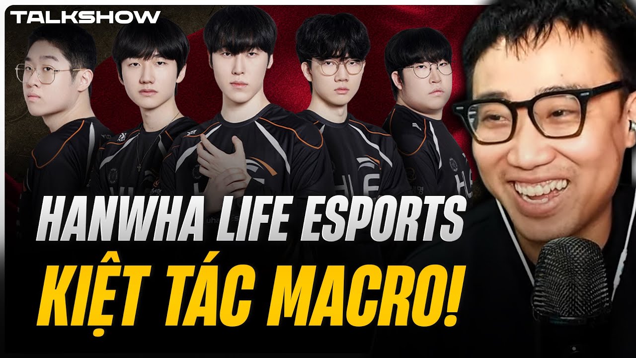 (Talkshow) HANWHA LIFE ESPORTS: KIỆT TÁC MACRO!