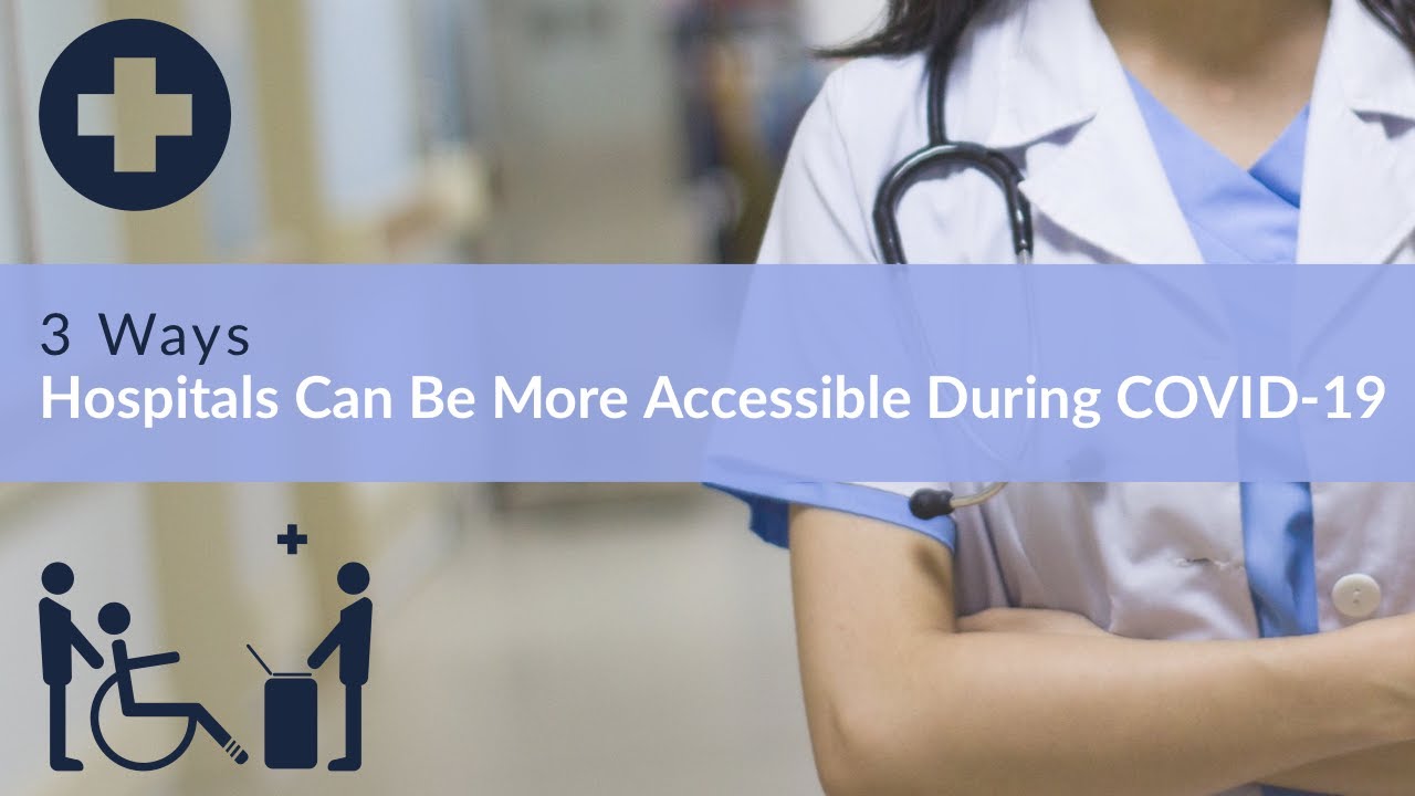 3 Ways Hospitals Can Be More Accessible During COVID19