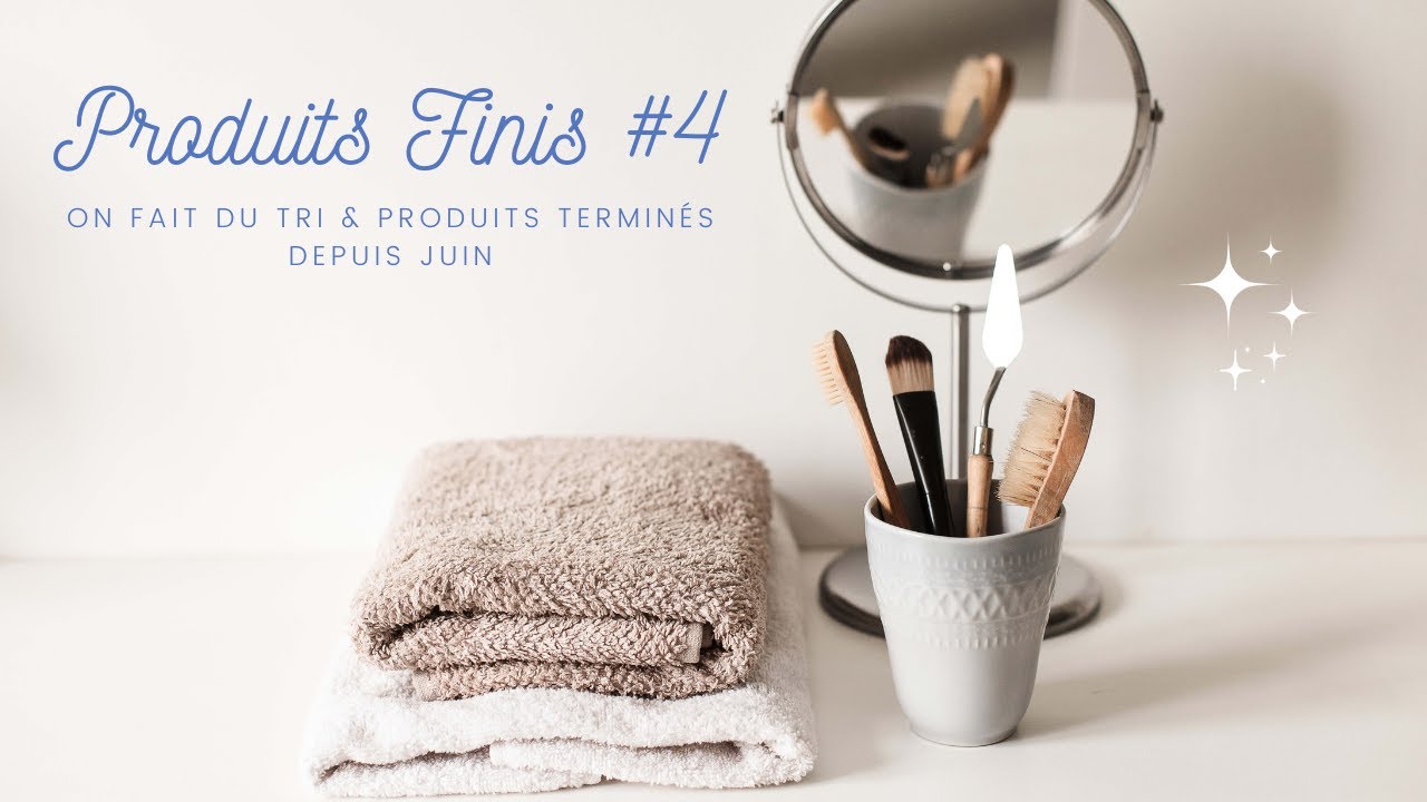 Produits finis #4 - On fait du tri & produits terminés depuis juin