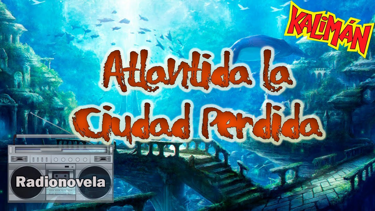Capítulo 1 -  Atlantida la Ciudad Perdida - Radionovela