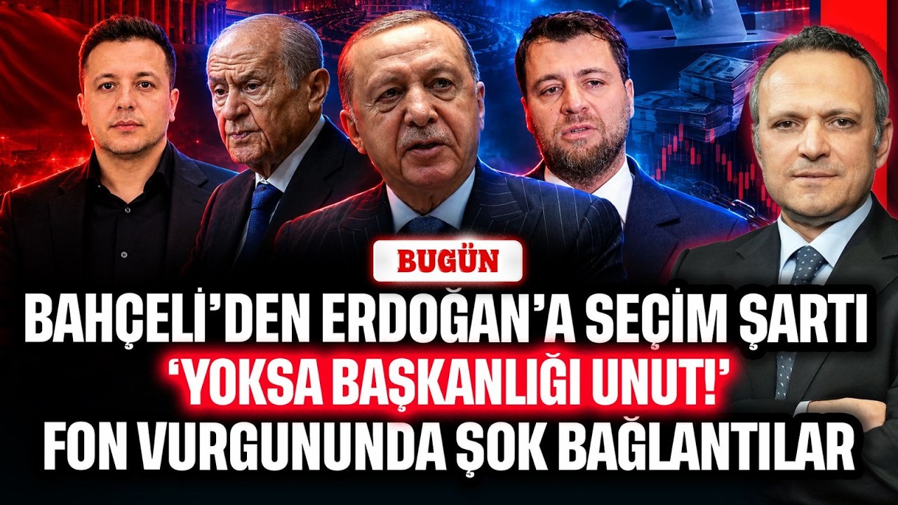 Bah&ccedil;eli'den Erdoğan'a se&ccedil;im şartı. 'Yoksa Başkanlığı unut!' Fon vurgununda şok bağlantılar | BUG&Uuml;N