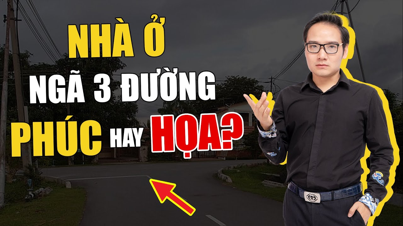 Nhà ở ngã 3 đường có phong thủy TỐT hay XẤU?