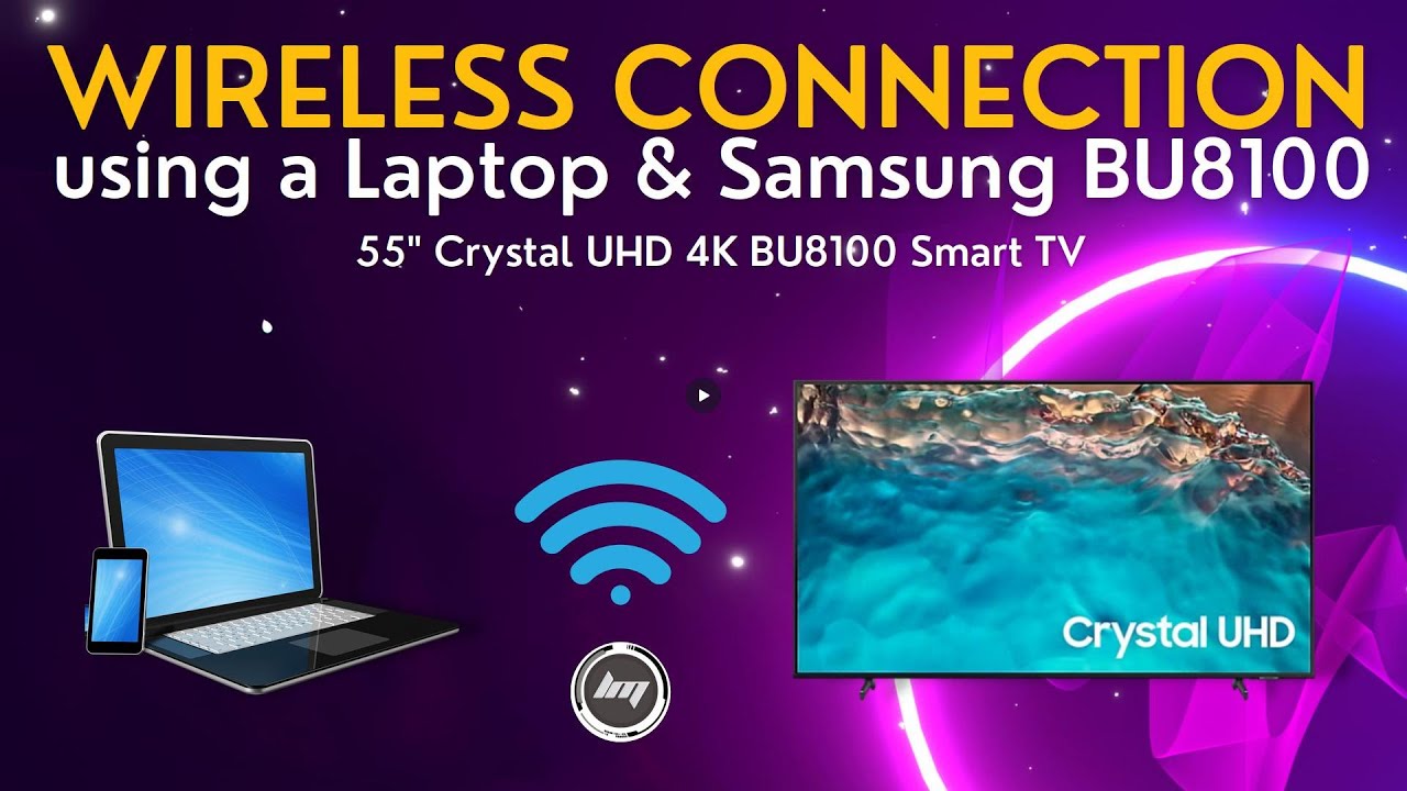 Wireless Connection via Laptop and Samsung BU8100 4k UHD Smart TV Setup