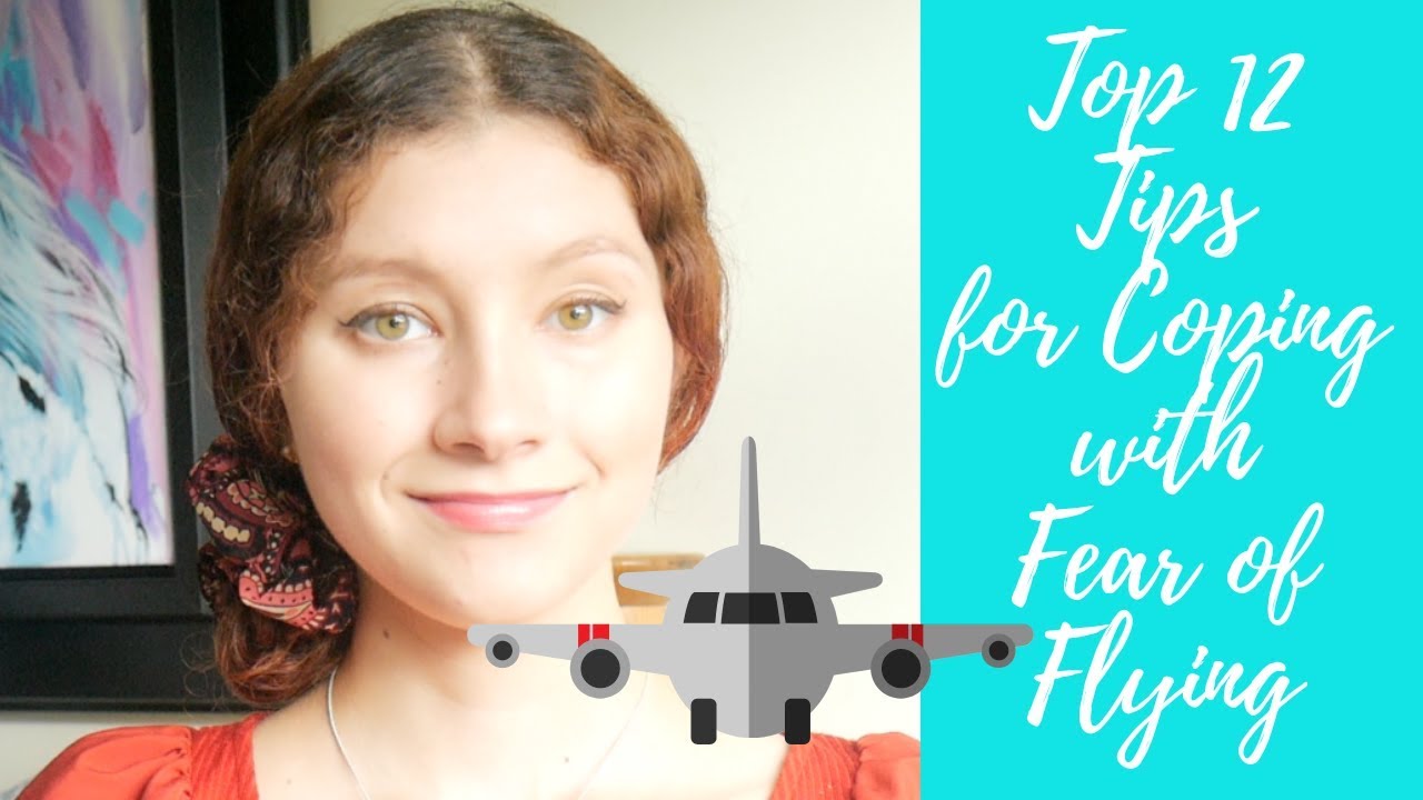 Top 12 Tips on Overcoming Flight Anxiety || Coping with Fear of Flying