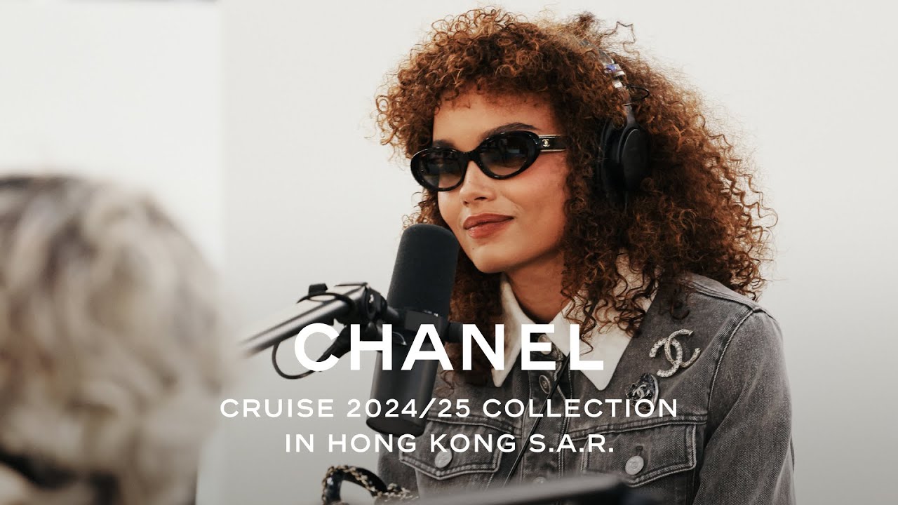 Cruise 2024/25 Collection in Hong Kong S.A.R. - Radio CHANEL Hong Kong, Session 1 &mdash; CHANEL Shows