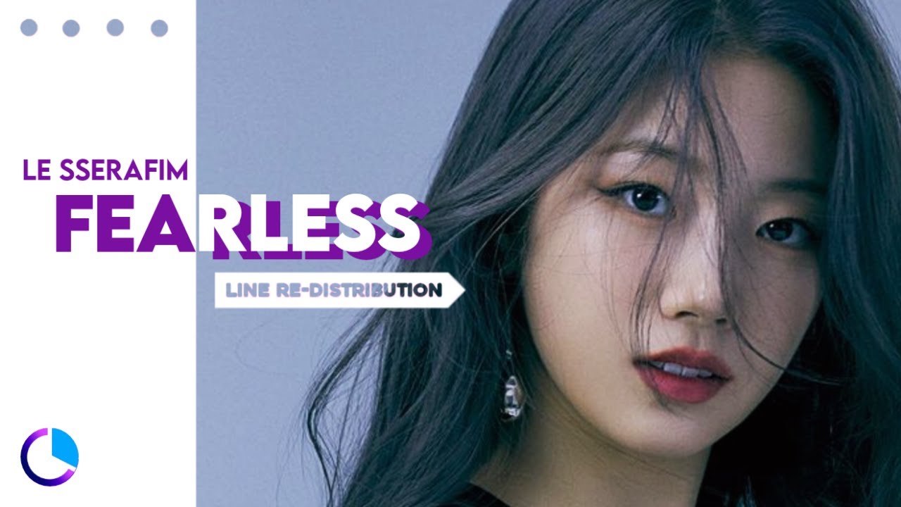 How should LE SSERAFIM (르세라핌) sing FEARLESS ( Line Re-Distribution )