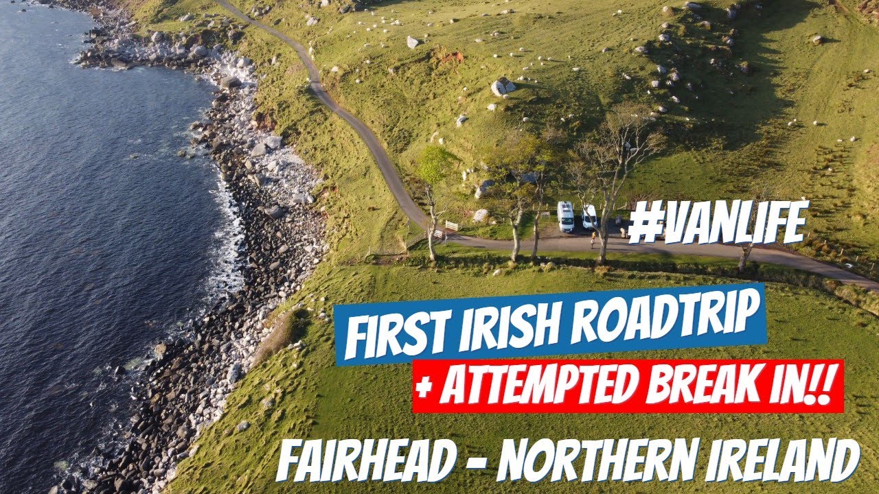 First Northern Ireland ROADTRIP and ATTEMPTED BREAK IN 