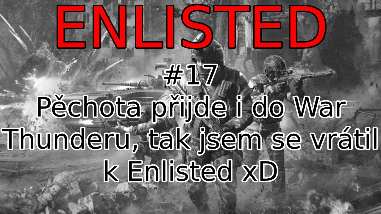 Do WT přijde pěchota... Tak jsem se vrátil k Enlisted! | Enlisted ep. 17
