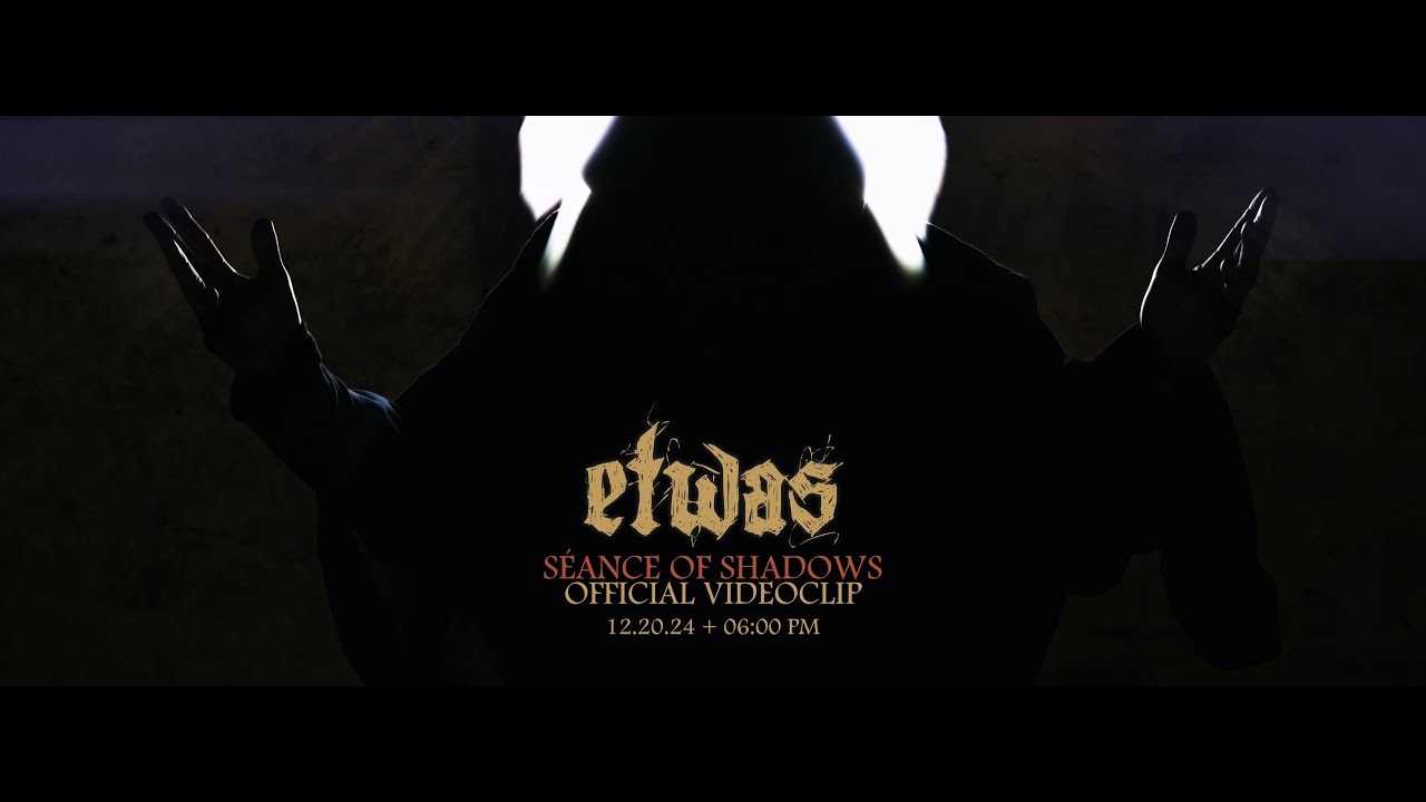 ETWAS ⸸ S&Eacute;ANCE OF SHADOWS (OFFICIAL VIDEOCLIP) ⸸