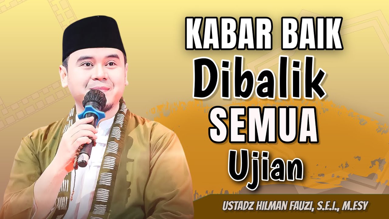 Ustadz Hilman Fauzi - Kabar Baik Dibalik Setiap Ujian