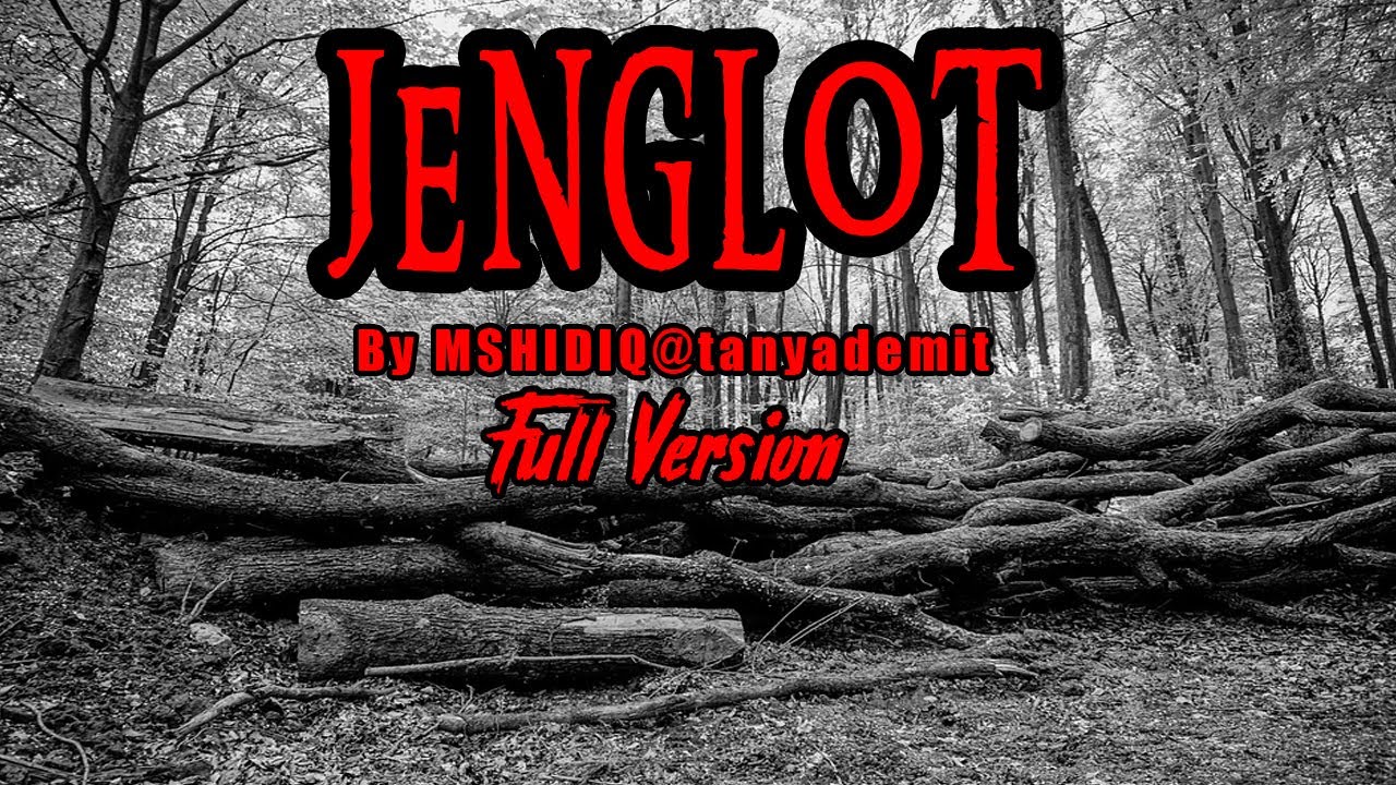 KISAH MISTERI JENGLOT FULL VERSION THREAD HORROR @MSHIDIQ TANYADEMIT