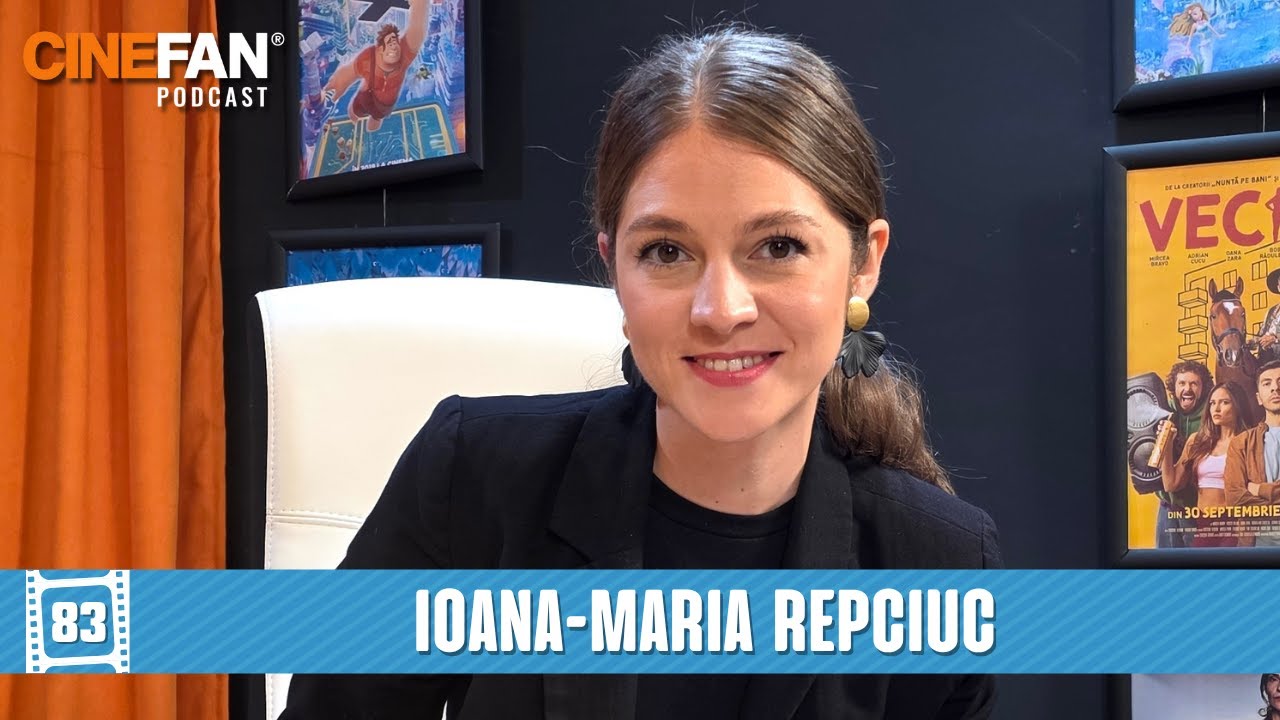 Ioana-Maria Repciuc (Vecina, Mirciulică) | CineFAN.podcast | S06E02 