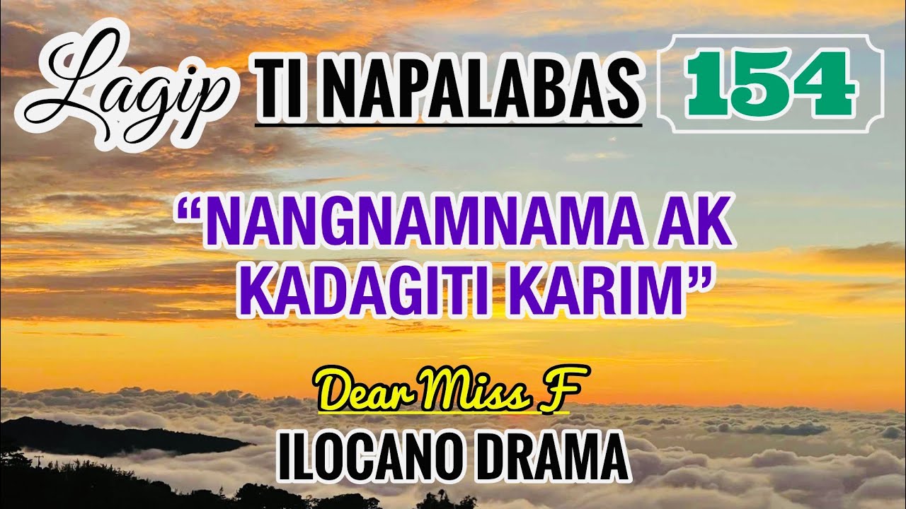 NANGNAMNAMA AK KADAGITI KARIM | LAGIP TI NAPALABAS 154 | ILOCANO DRAMA | Dear Miss F