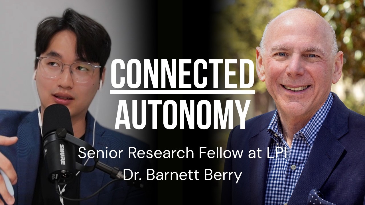 Connected Autonomy (w/ The Senior Research Fellow at Learning Policy Institute, Dr. Barnett Berry)