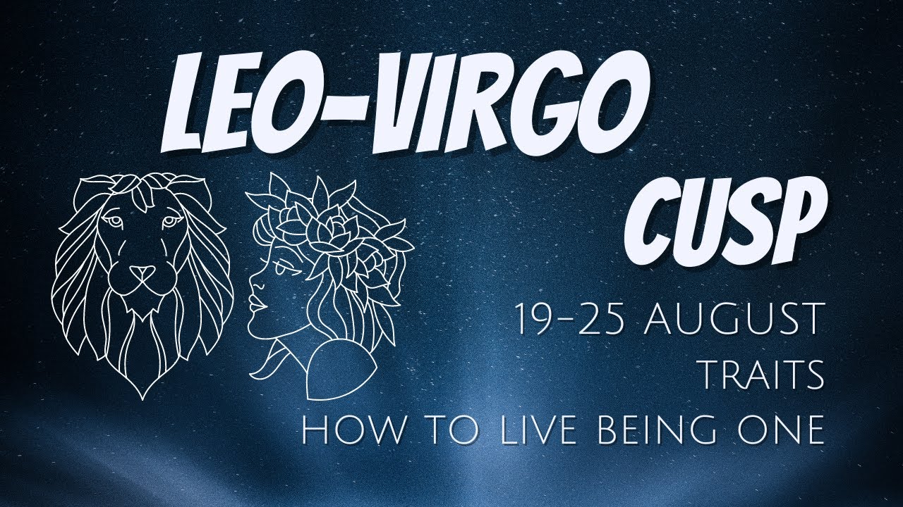 LEO-VIRGO CUSP (August 19-25) ✨ The Cusp of Exposure ✨ Everything you Need to Know