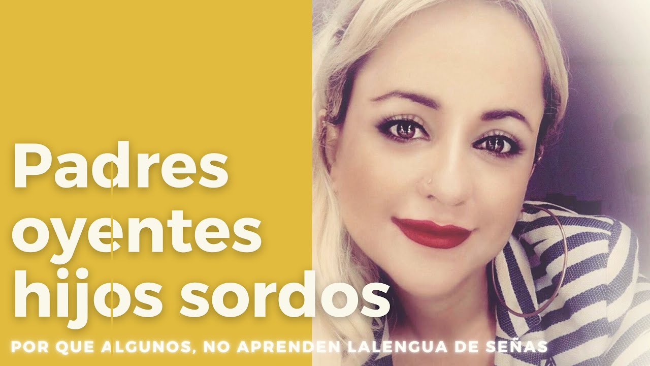 Padres oyentes con hijos sordos. Por que muchos no aprenden la lengua de señas?