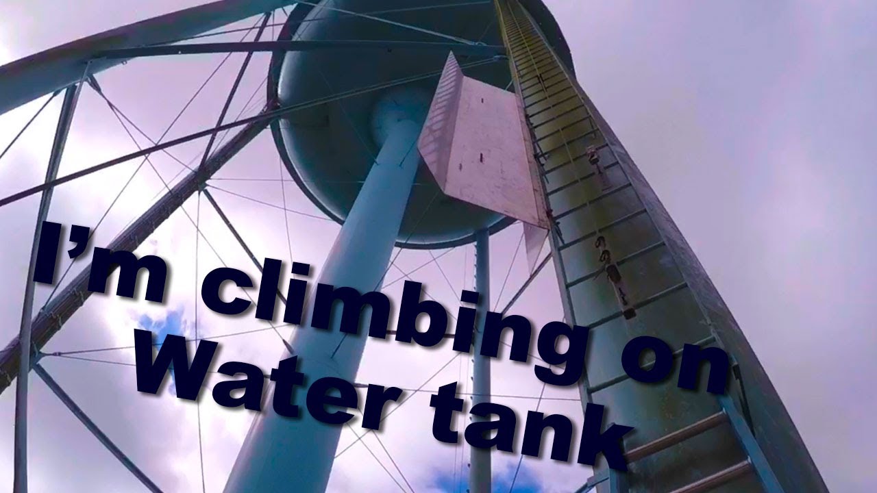 I am climbing on the water tank. 150 ft.