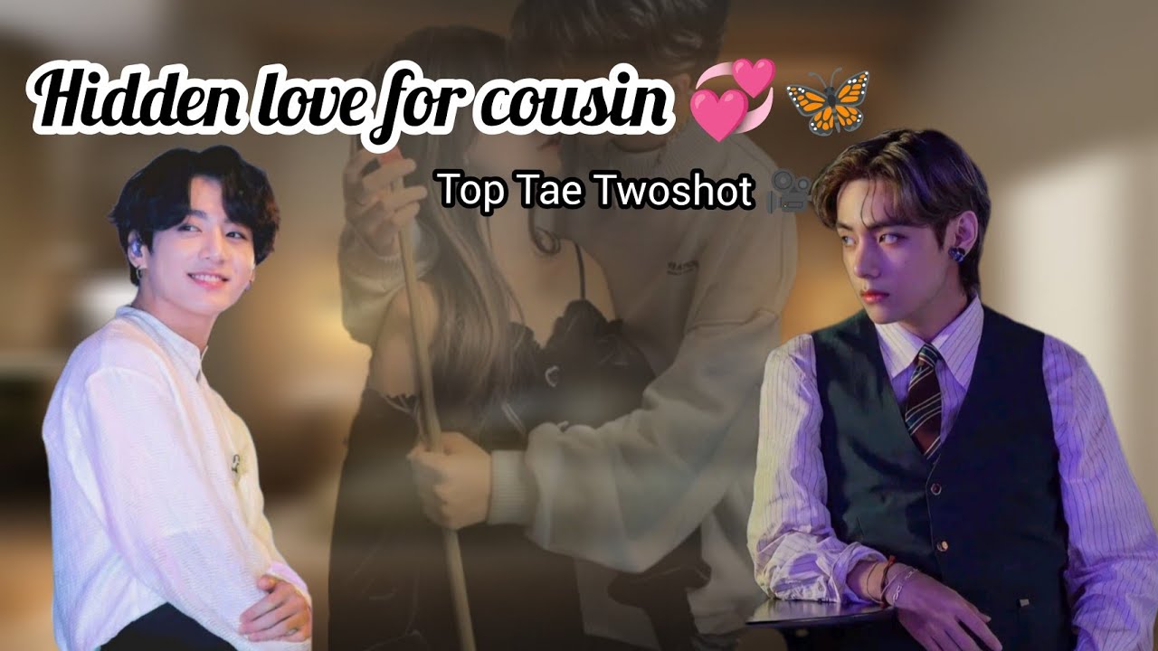 Hidden love for cousin 💞🦋 || Kookie's one-sided love 🥀❣️( Top Tae Twoshot )#bts #taekook #taekookff 