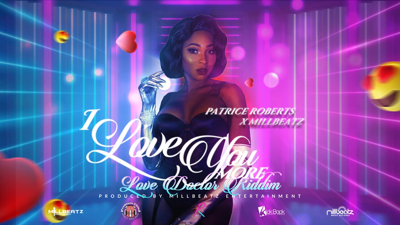Patrice Roberts x Millbeatz - I love you more (LOVE DOCTOR RIDDIM) Millbeatz Ent