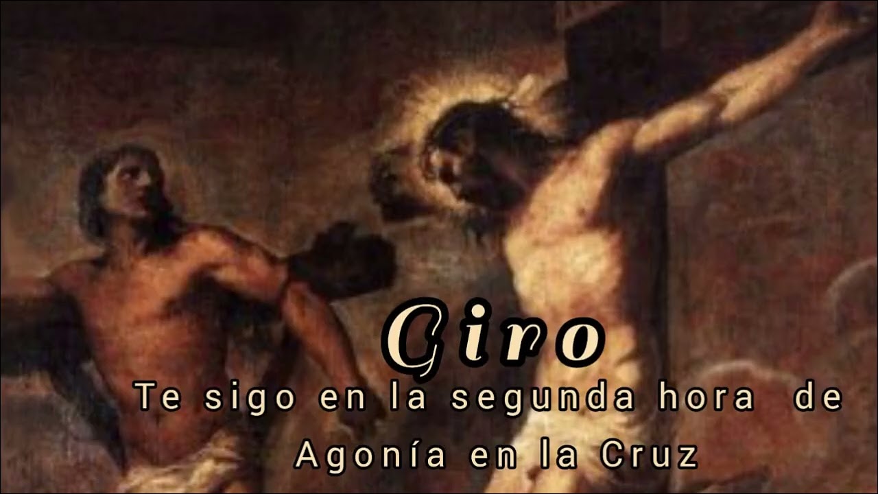 21) Giro. Te sigo en la segunda hora de agonia en la Cruz.