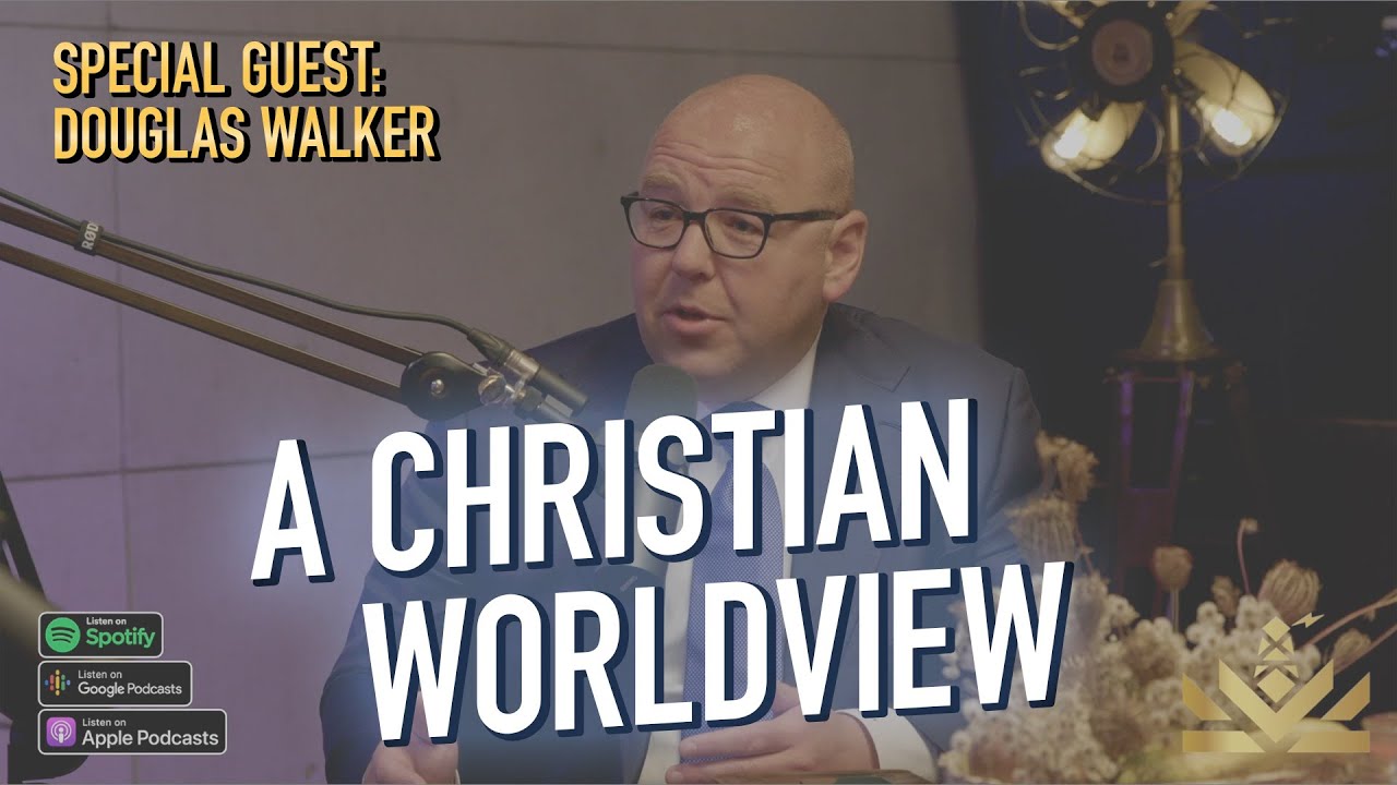🌎 A Christian Worldview | Douglas Walker