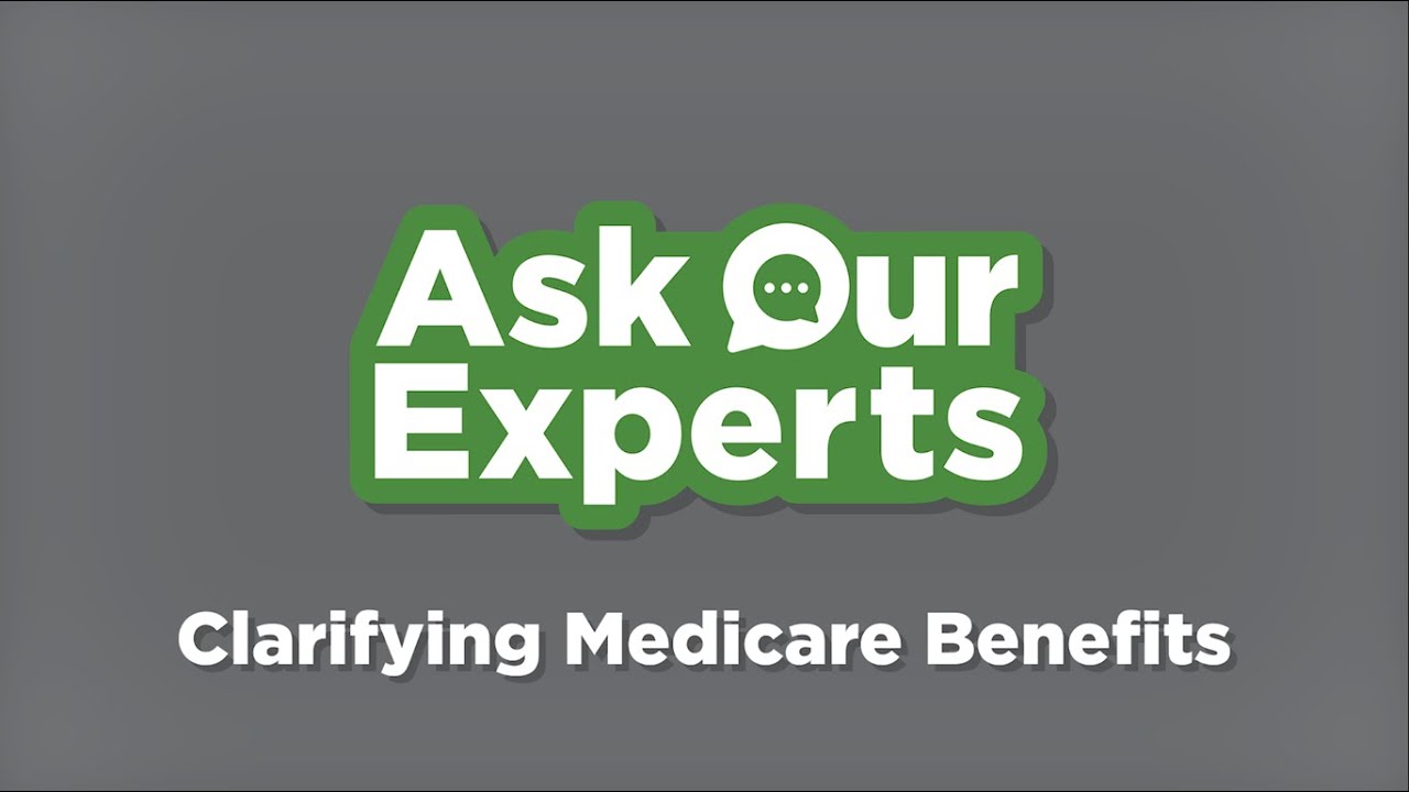 Ask Our Experts: Clarifying Medicare Benefits