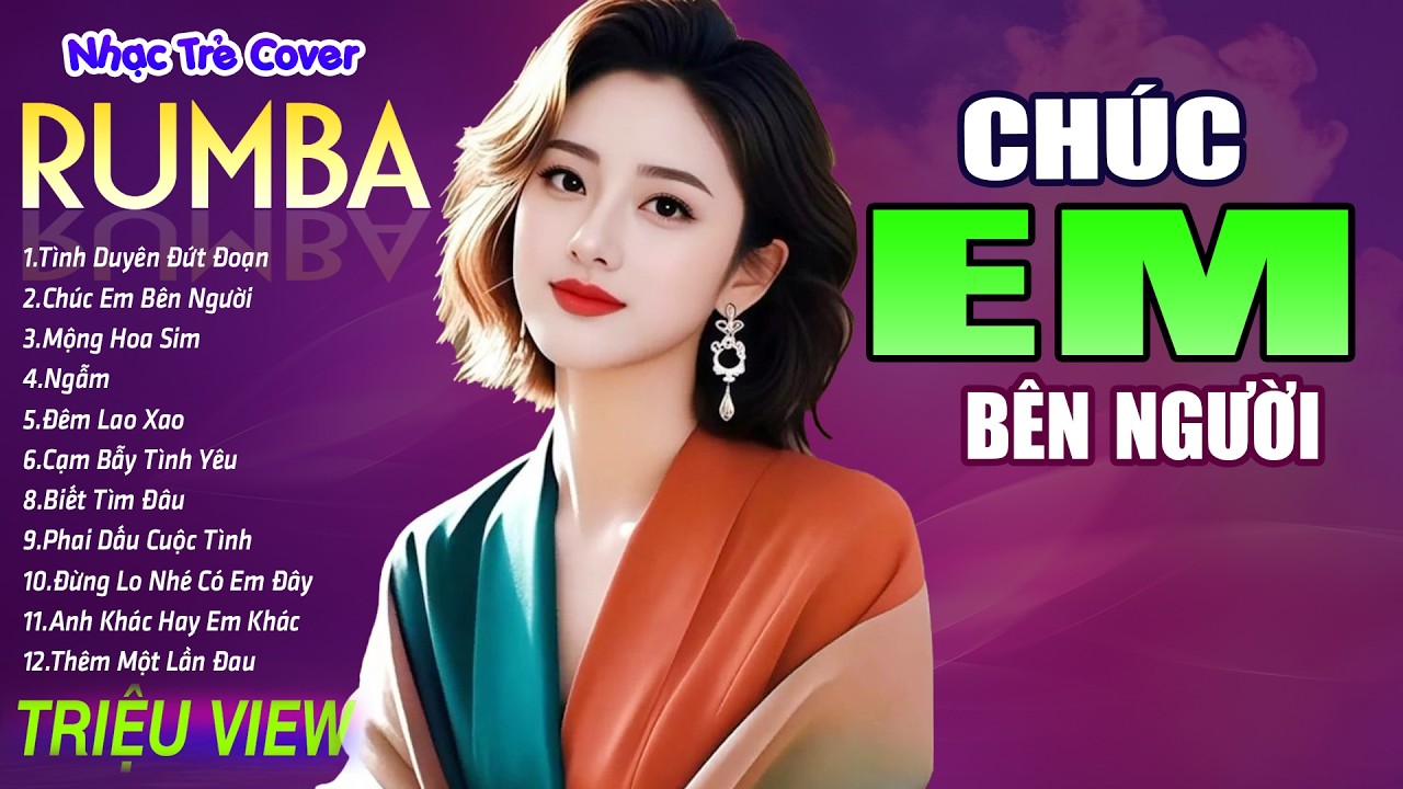 CHÚC EM BÊN NGƯỜI , HỒNG TRẦN TÌNH CA - LK Nhạc Trẻ Rumba 8x 9x Hót TikTok - ALBUM RUMBA XUẤT SẮC