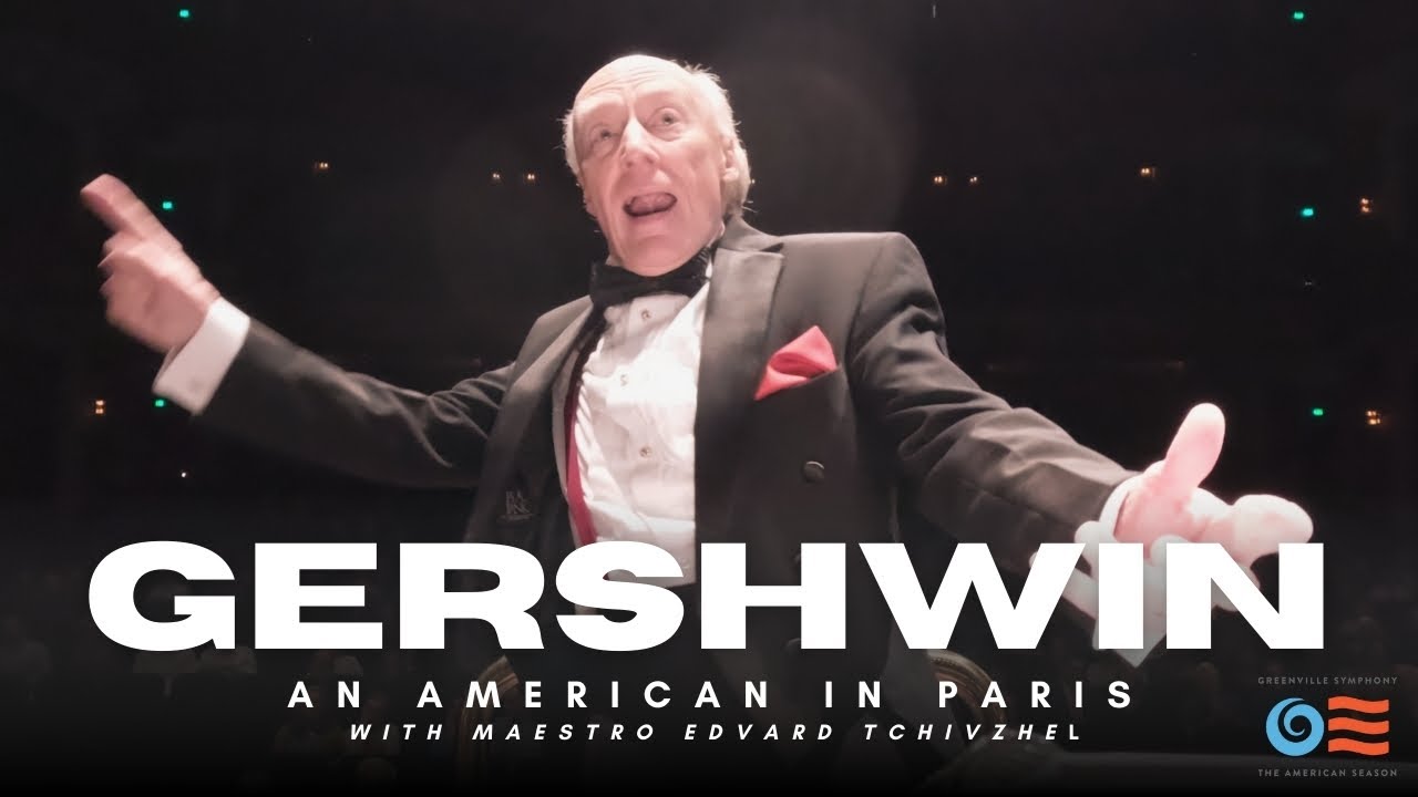 George Gershwin: An American in Paris - Greenville Symphony Orchestra with Maestro Edvard Tchivzhel