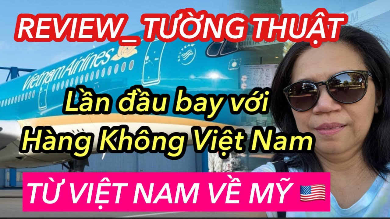 REVIEW VIETNAM AIRLINE _ SAIGON TO SAN FRANCISCO 15 HOUR NON STOP FLIGHT _THÍCH? KHÔNG THÍCH ?