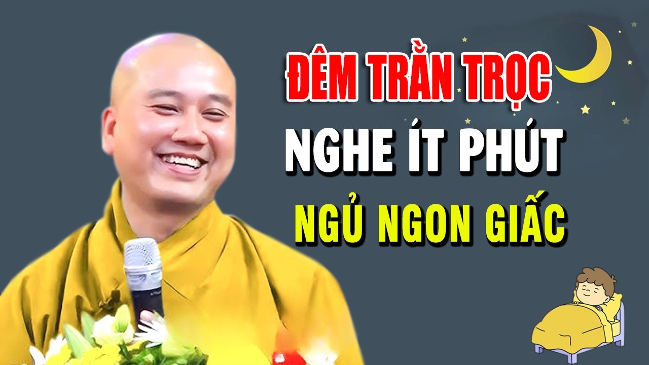 Đêm Trằn Trọc Nghe Ít Phút Bớt Lo Toang Ngủ Ngon Giấc - Thầy Thích Pháp Hòa