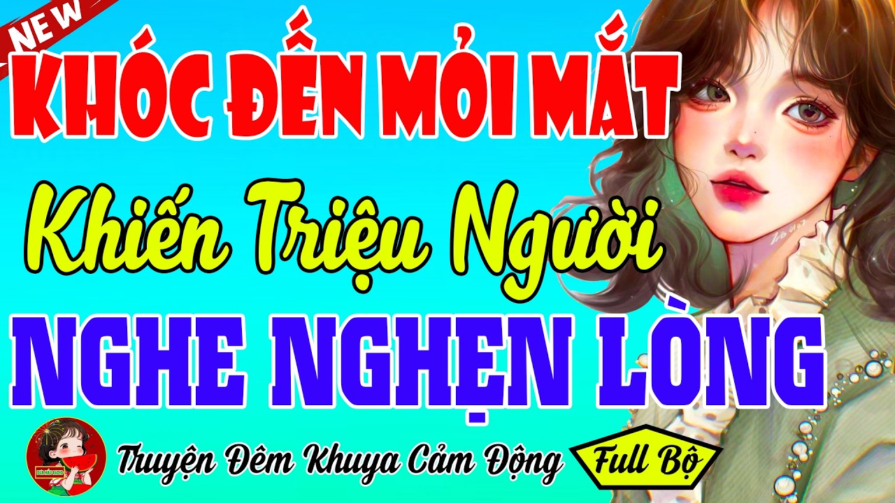 Truyện Thực Tế khiến Triệu Người Nghẹn Ngào - 1000 Người Nghe, 999 Người Khóc Đến Mỏi Mắt