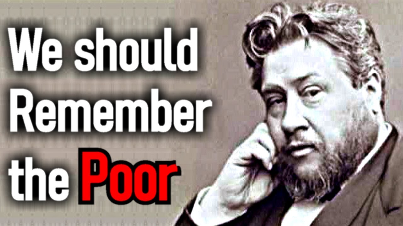 The Duty of Remembering the Poor - Charles Spurgeon Sermon