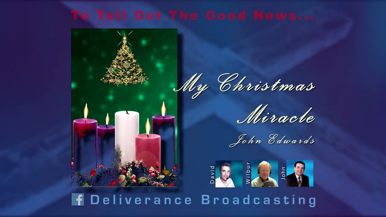 My Christmas Miracle  -  by John Edwards on the Deliverance Radio program.