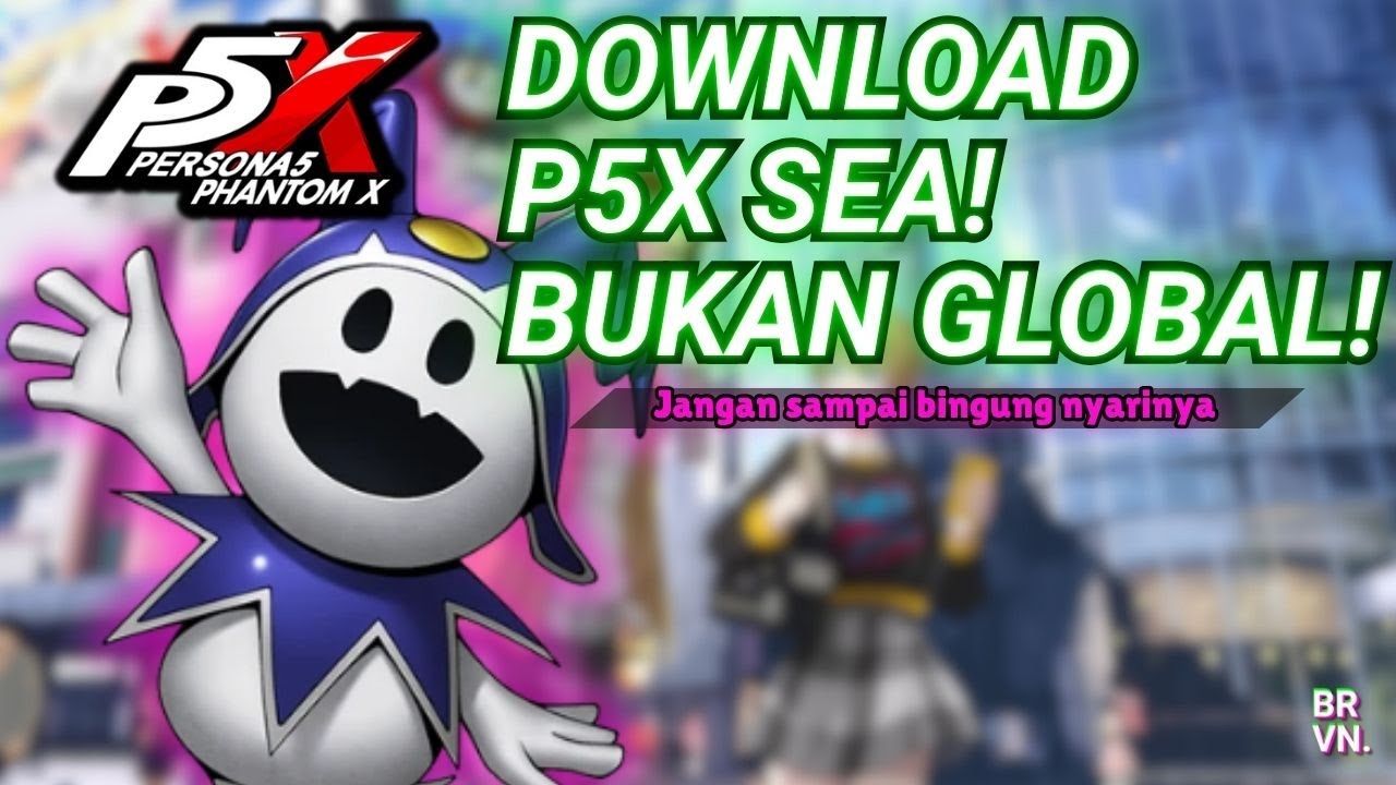 JANGAN DOWNLOAD P5X VERSI GLOBAL! SEA YANG BENER! | Persona 5: The Phantom X